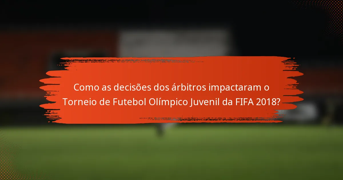 Como as decisões dos árbitros impactaram o Torneio de Futebol Olímpico Juvenil da FIFA 2018?