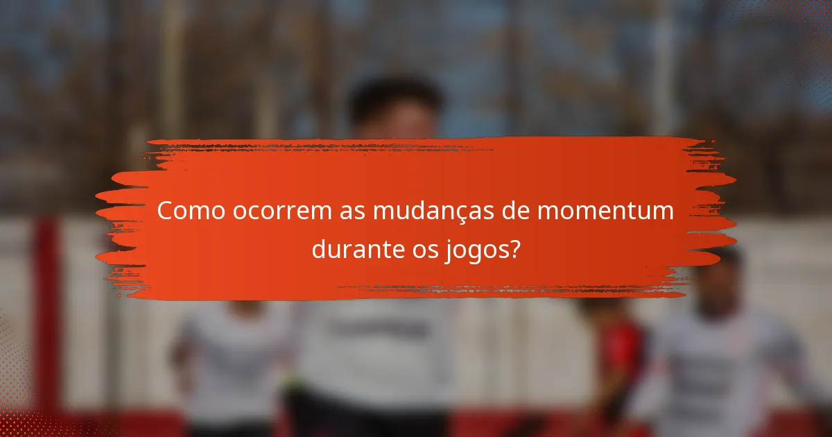 Como ocorrem as mudanças de momentum durante os jogos?