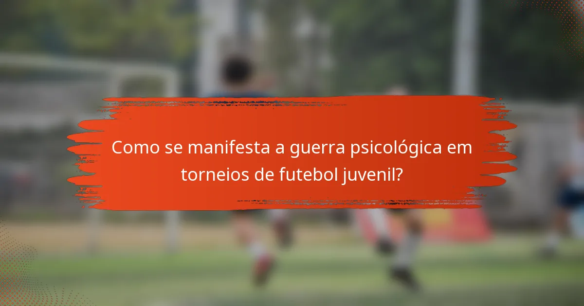 Como se manifesta a guerra psicológica em torneios de futebol juvenil?