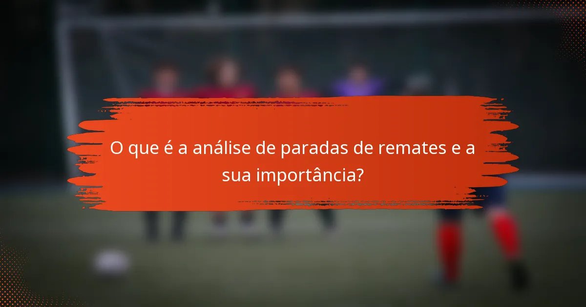 O que é a análise de paradas de remates e a sua importância?