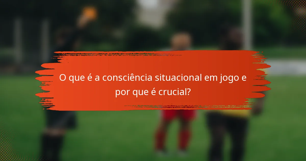 O que é a consciência situacional em jogo e por que é crucial?