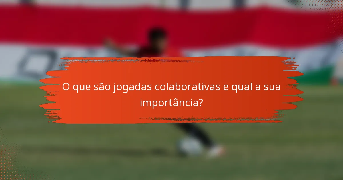 O que são jogadas colaborativas e qual a sua importância?