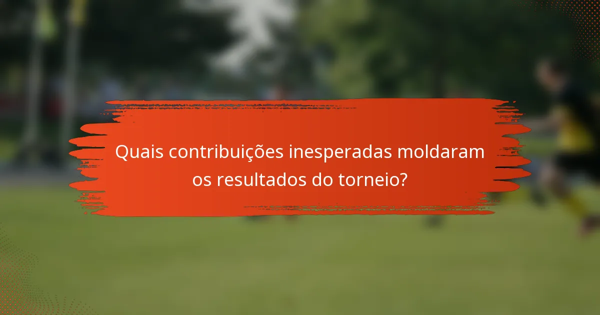Quais contribuições inesperadas moldaram os resultados do torneio?