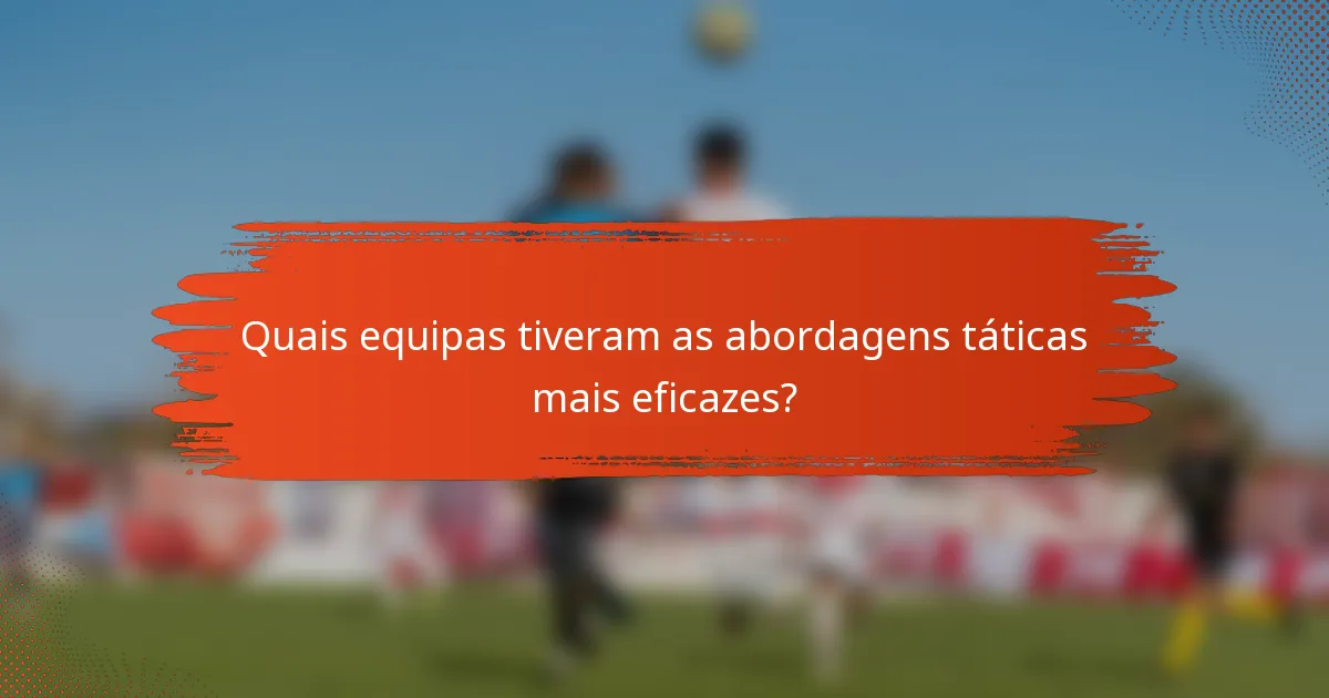 Quais equipas tiveram as abordagens táticas mais eficazes?