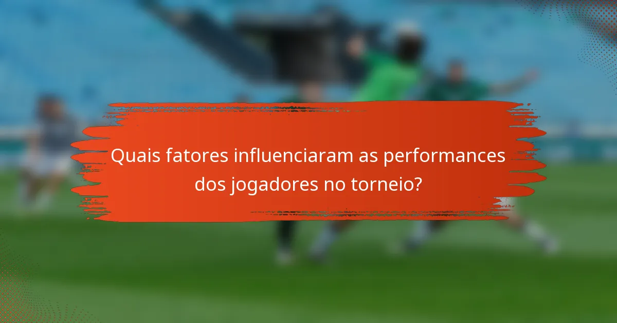 Quais fatores influenciaram as performances dos jogadores no torneio?