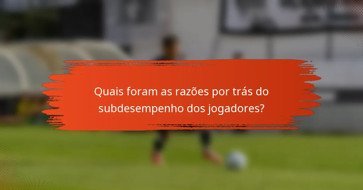 Quais foram as razões por trás do subdesempenho dos jogadores?