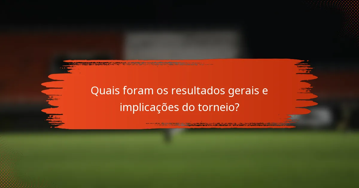 Quais foram os resultados gerais e implicações do torneio?