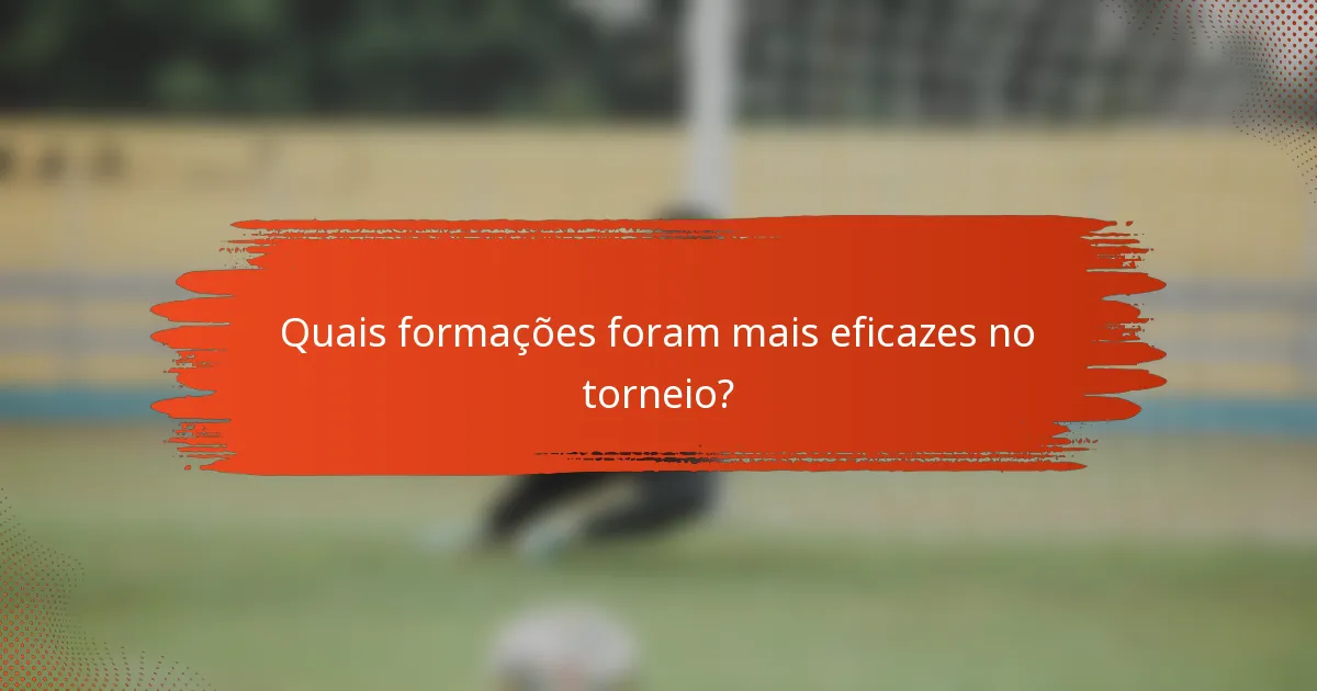 Quais formações foram mais eficazes no torneio?