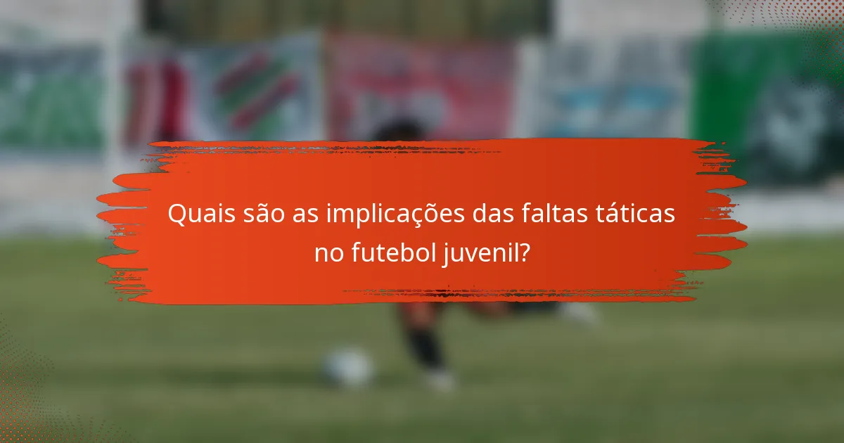 Quais são as implicações das faltas táticas no futebol juvenil?